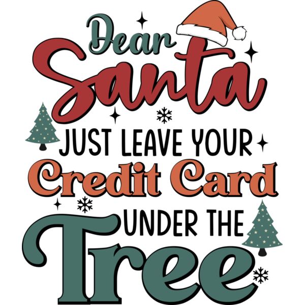 Dear Santa Just Leave Your Credit Card Under The Tree Funny Christmas T shirt Design Thumbnail